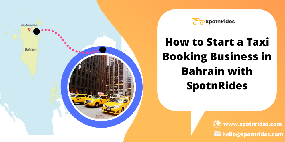 How to Start a Taxi Booking Business in Bahrain with SpotnRides